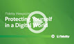 Fidelity Viewpoints®: Protecting Yourself in a Digital World video
