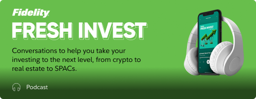 Fidelity Smart Money presents...Fresh Invest Podcast - Conversations to help take your investing to the next level, from crypto to real estate to SPACs.