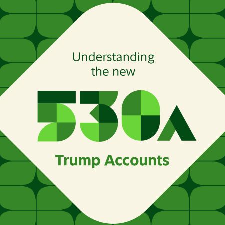 Understanding the new 530a Trump Accounts