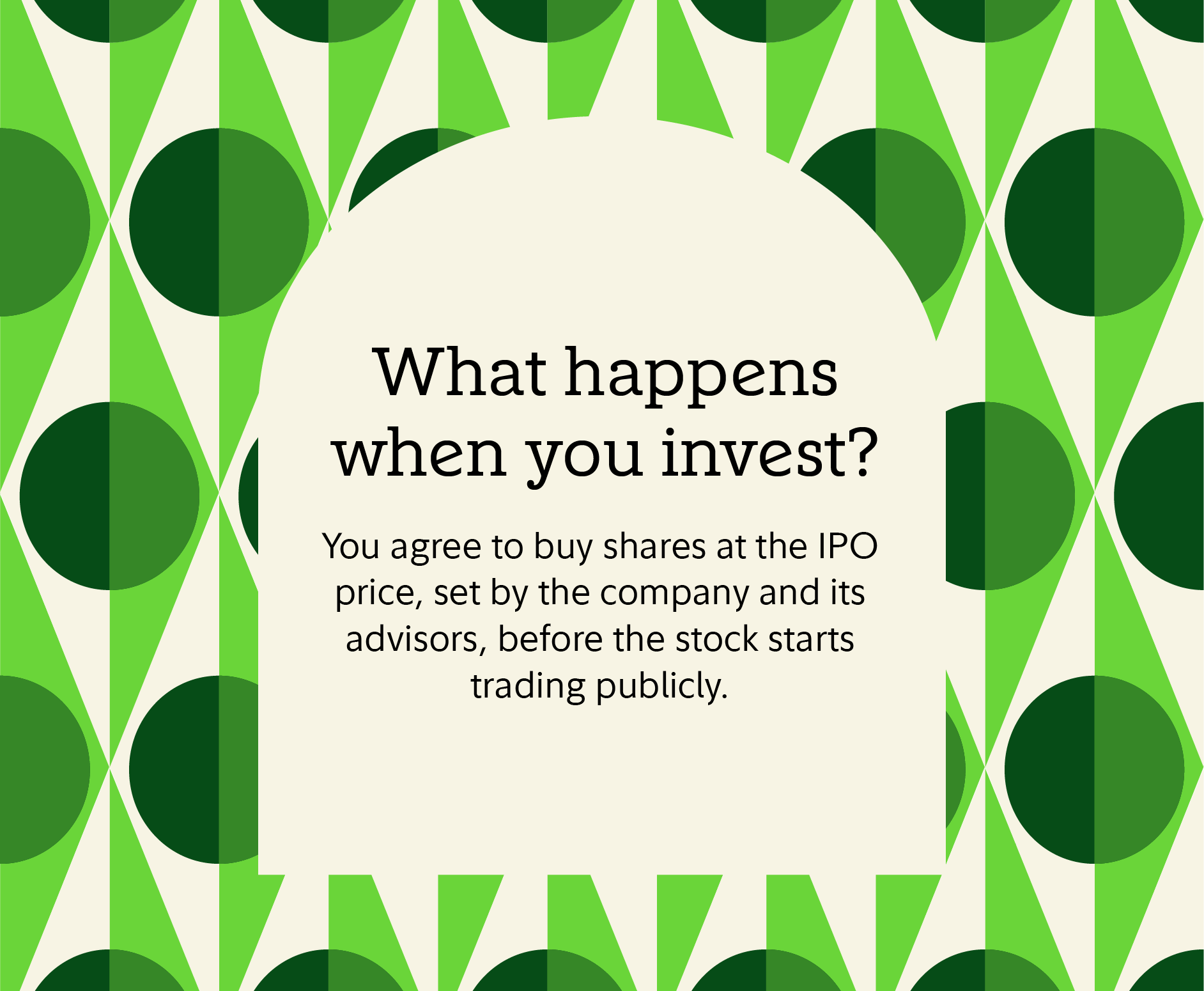 What happens when you invest? You agree to buy shares at the IPO price, set by the company and its advisors, before the stock starts trading publicly. 