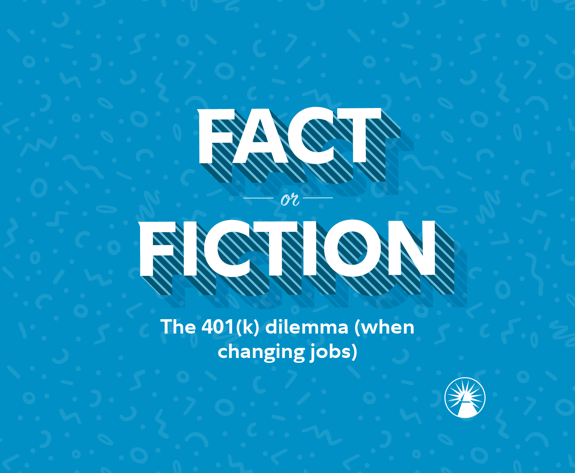 Fact of Fiction  The 401(k) dilemma (when changing jobs)