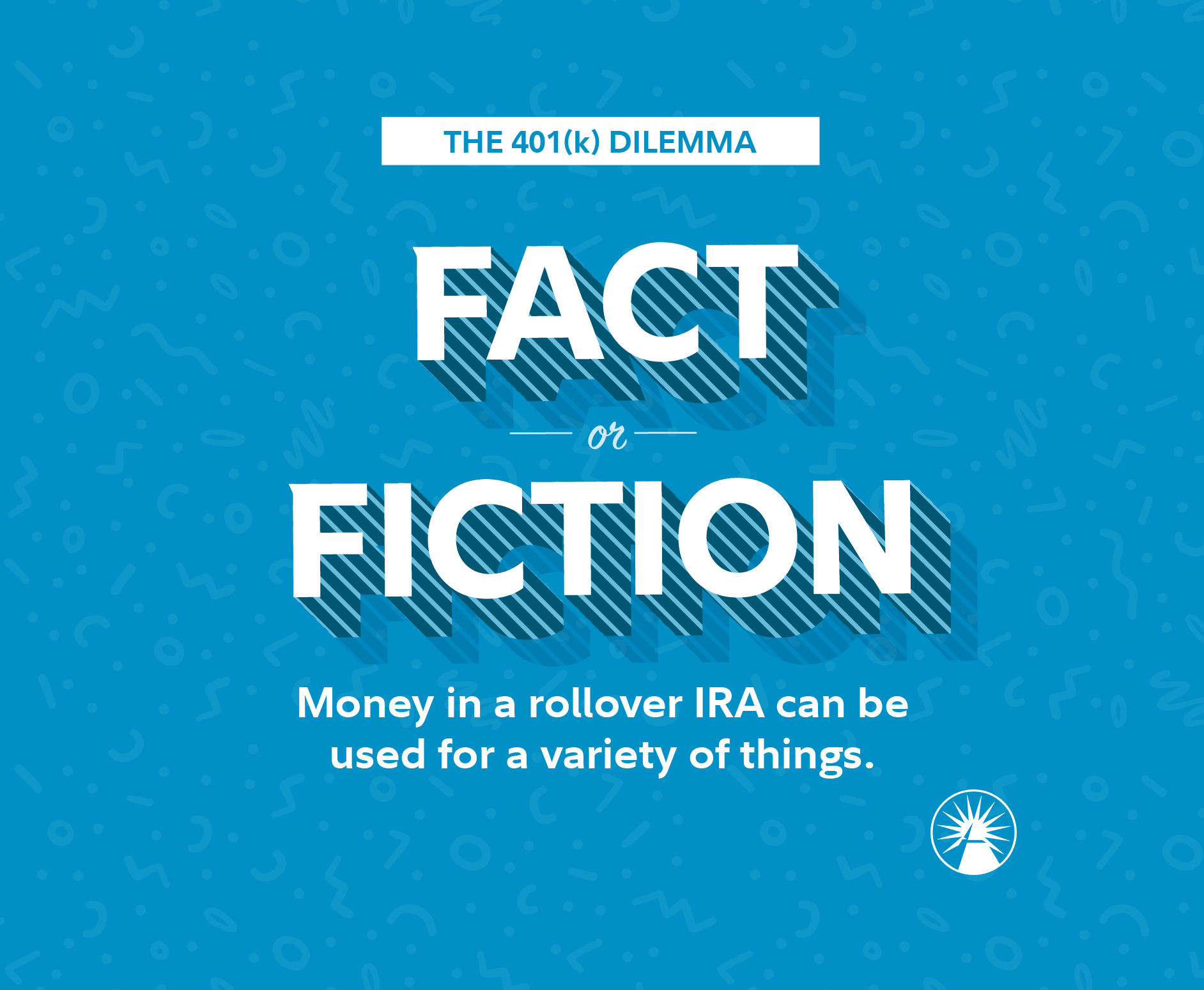 Fact or Fiction  Money in a rollover IRA can be used for a variety of things  
