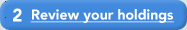 2 Review your holdings